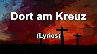 Dort am Kreuz - Text/Lyrics