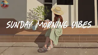 Sunday morning vibes 🍰 Chill morning songs to wake up happy ~ Morning vibes songs