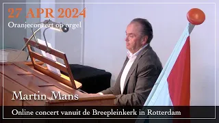 Oranjeconcert - Vaderlandse liederen - Martin Mans orgel - Breepleinkerk Rotterdam