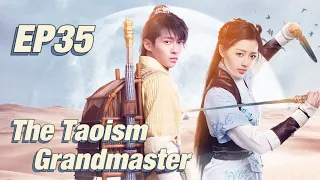 [Costume Fantasy] The Taoism Grandmaster EP35 | Starring: Thomas Tong, Wang Xiuzhu | ENG SUB