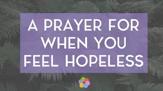 A Prayer for When You Feel Hopeless