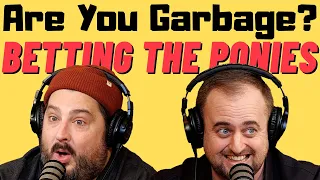 Are You Garbage Comedy Podcast: Betting the Ponies w/ Kippy & Foley