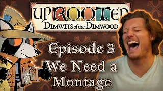 Uprooted Ep. 3 | We Need a Montage | Funny D&D Mini Campaign