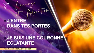 J'ENTRE DANS TES PORTES - JE SUIS UNE COURONNE ECLATANTE : Worship Impact Choir