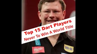 Top 15 Dart Players To Never Win A World Title.