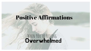 Affirmations for Dealing with Feelings of Overwhelm