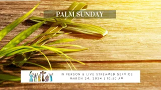 Palm Sunday Worship Service - March 24, 2024 at 10:30 am