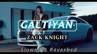 Zack Knight - Galtiyan (Acoustic) | Slowed& Reverbed