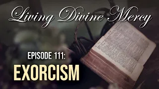 Exorcisms - Living Divine Mercy TV Show (EWTN) Ep.111 with Fr. Chris Alar
