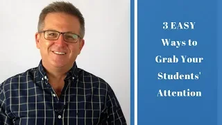 3 Easy Ways To Grab Students’ Attention