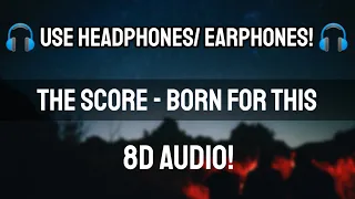 The Score - Born For This | 8D Audio | Samyak Tricks