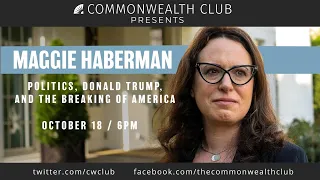 Maggie Haberman:  Politics, Donald Trump, and the Breaking of America