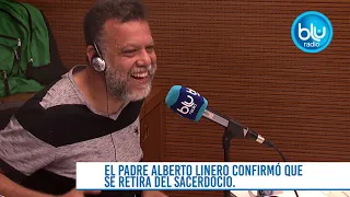 “Me mamé de la soledad”: padre Alberto Linero confirma que se retira del sacerdocio - Blu Radio