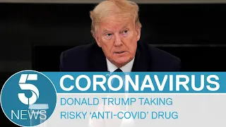 Coronavirus: Trump says he is taking unproven drug hydroxychloroquine to stop virus | 5 News