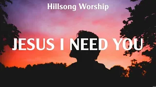 Hillsong Worship - Jesus I Need You (Lyrics) Hillsong Worship, Cory Asbury, Bethel Music