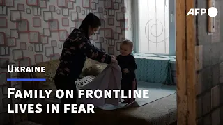 Family near frontline living in fear in Ukraine | AFP