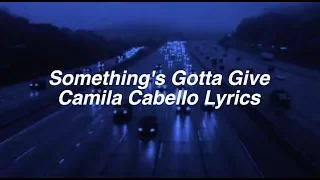 Something's Gotta Give || Camila Cabello Lyrics