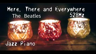 Here, There and Everywhere - The Beatles/Jazz Piano Cover/528Hz