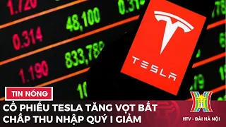 Cổ phiếu tesla tăng vọt bất chấp thu nhập quý I giảm | Tin tức mới nhất hôm nay