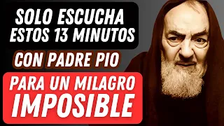 13 MINUTES WITH PADRE PIO FOR AN IMPOSSIBLE MIRACLE.