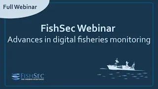 Video recording of FishSec's Webinar Advances in digital fisheries monitoring 31 May 2022