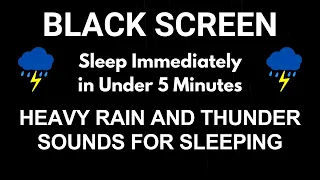 Sleep Immediately in Under 5 Minutes with Heavy Rain and Thunder Sounds for Sleeping | Black Screen