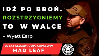 "IDŹ PO BROŃ.ROZSTRZYGNIEMY TO W WALCE.Wyatt Earp" MAD LEAF 26 LAT SŁUŻBY, UOP, ABW,SWW,SYSTEM  CRF