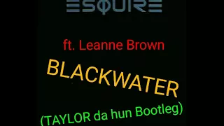 eSquire ft.  Leanne Brown -  Blackwater (TAYLOR da hun Bootleg) VIDEO