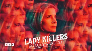 Lady Killers with Lucy Worsley | Now on BBC Select