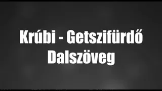 Krúbi - Getszifürdő Dalszöveg