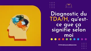 Diagnostic du TDA/H, qu'est-ce que ça signifie selon moi?