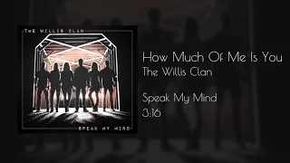 The Willis Clan - How Much Of Me Is You (official audio)