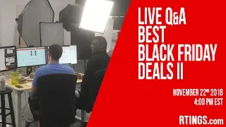 Live Q&A: Best Black Friday Deals II - 11/22/2018 - RTINGS.com