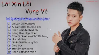 LỜI XIN LỖI VỤNG VỀ - QUÂN A.P  - 🎶TUYỂN TẬP NHỮNG BÀI HÁT  HAY NHẤT QUÂN A.P 🎵 LÀM MƯA LÀM GIÓ🎧