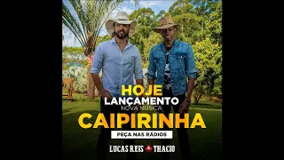 Lucas Reis e Thacio -  Caipirinha Remix 2018