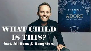 Chris Tomlin - What Child Is This? (feat. All Sons & Daughters) (Lyrics)