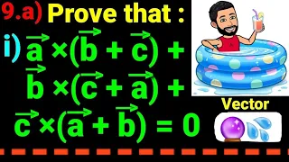 9.a) Prove that i) a×(b+c) + b×(c+a) + c×(a+b) = 0 . Class 12 Maths Product of vectors. All solution