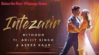 Intezaar | Arijit Singh, Asees Kaur | Mithoon | Gurmeet Choudhary, Sanaya Irani | Whatsapp Status