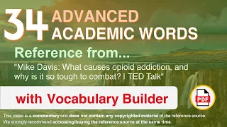 34 Advanced Academic Words Ref from "What causes opioid addiction, and [...] tough to combat? | TED"