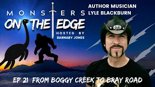 Boggy Creek to Bray Road With Guest Lyle Blackburn | Monsters on the Edge #21