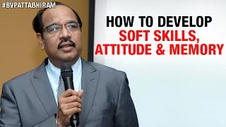 How to Develop Soft Skills, Attitude and Goal Setting | Personality Development | BV Pattabhiram
