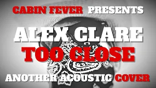 TOO CLOSE - ALEX CLARE - CABIN FEVER PRESENTS - ANOTHER ACOUSTIC COVER