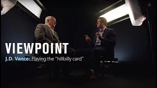 J.D. Vance: Playing the "hillbilly card" | VIEWPOINT