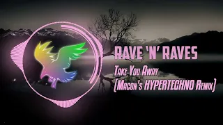 Take You Away (Macon's HYPERTECHNO Remix) | Rave 'N' Raves