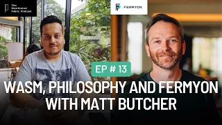 WASM, Philosophy and Fermyon with Matt Butcher | The Distributed Fabric Pod | Ep 13