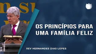 Os Princípios Para Uma Família Feliz I Pr. Hernandes Dias Lopes