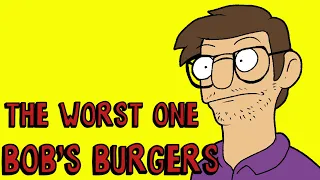 The Worst Episodes of Bob's Burgers