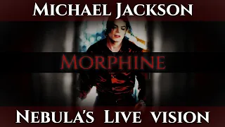 Michael Jackson - Morphine | Nebula's Live Vision