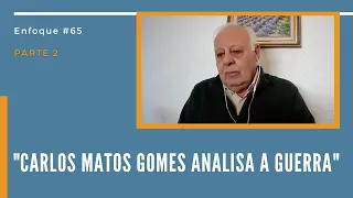 CARLOS MATOS GOMES ANALISA A GUERRA - Enfoque #65 - Parte 2