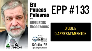 1Tessalonicenses 4.13-18 - O QUE É ARREBATAMENTO - AUGUSTUS NICODEMUS